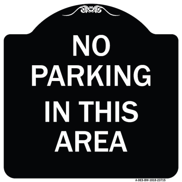Signmission No Parking in This Area Heavy-Gauge Aluminum Architectural Sign, 18" x 18", BW-1818-23715 A-DES-BW-1818-23715 - main